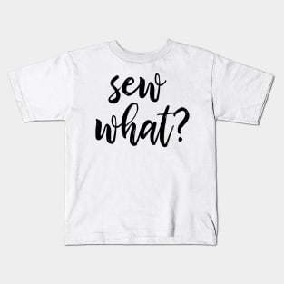 Sew What? Kids T-Shirt